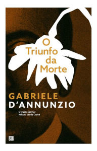 Title: O Triunfo da Morte, Author: Gabriele D'Annunzio