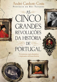 Title: As Cinco Grandes Revoluções da História de Portugal, Author: André Canhoto Costa