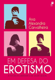 Title: Em Defesa do Erotismo, Author: Ana Alexandra Carvalheira