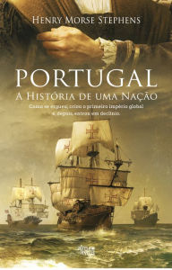 Title: Portugal - A História de uma Nação, Author: Henry Morse Stephens