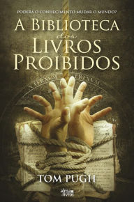 Title: A Biblioteca dos Livros Proibidos, Author: Tom Pugh