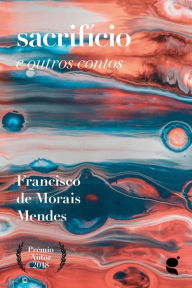 Title: Sacrifício e outros contos, Author: Francisco de Morais Mendes