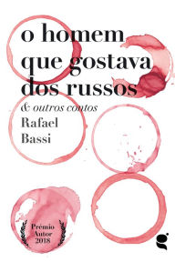 Title: O homem que gostava dos russos: e outros contos, Author: Rafael Bassi