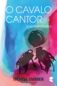 Title: O cavalo cantor e outros contos, Author: Denise Emmer