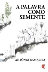 Title: A palavra como semente, Author: António Ramalho