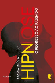 Title: Hipnose: o regresso ao passado, Author: Maria Inês Rebelo