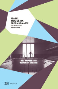 Title: Teorias da Arte - Do Modernismo à Actualidade, Author: Isabel Nogueira