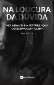 Title: Na Loucura da Dúvida, Author: Eva Monte