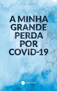 Title: A Minha Grande Perda por Covid-19, Author: Zita Ribeiro