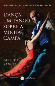 Title: Dança Um Tango Sobre a Minha Campa, Author: Alberto Couto