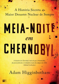 Title: Meia-Noite em Chernobyl, Author: Adam Higginbotham