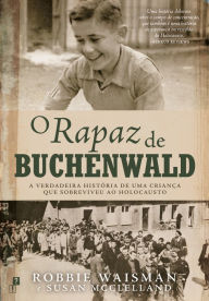 Title: O Rapaz de Buchenwald: A Verdadeira História de uma Criança que Sobreviveu ao Holocausto, Author: Robbie;Mcclelland Waisman