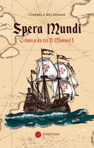 Title: Spera Mundi - Crónica do rei D. Manuel I, Author: Florbela Baptista