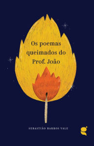 Title: Os poemas queimados do Prof. João, Author: Sebastião Barros Valle