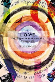 Title: Love: creating emotional maturity through life, Author: Zélia Chaves