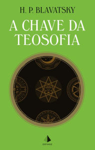 Title: A Chave da Teosofia, Author: Helena P. Blavatsky