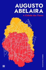 Title: A Cidade das Flores, Author: Augusto Abelaira