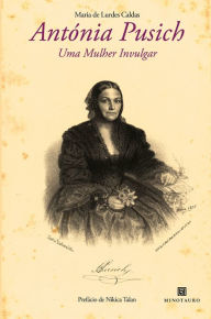 Title: Antónia Pusich - Uma mulher invulgar, Author: Maria de Lurdes Caldas