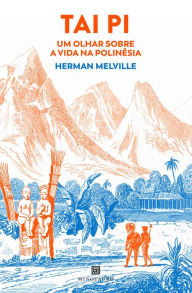 Title: Tai Pi: um olhar sobre a vida na Polinésia, Author: Herman Melville