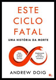 Title: Este Ciclo Fatal: Uma História da Morte, Author: Andrew Doig