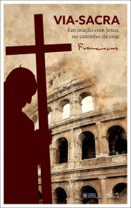 Title: Via-Sacra: Em oração com Jesus, no caminho da cruz, Author: Pope Francis