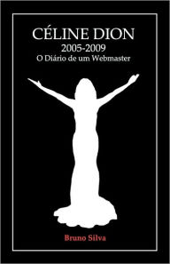 Title: Céline Dion: 2005-2009 - O Diário de um Webmaster, Author: Bruno Silva