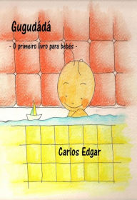 Title: Gugudádá - O primeiro livro para bebés, Author: Carlos Edgar