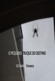 Title: O Pequeno Truque do destino, Author: Gil Bakker Fonseca