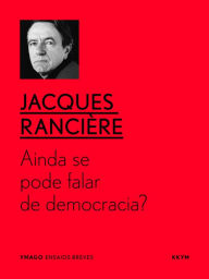 Title: Ainda se pode falar de democracia?, Author: Jacques Rancière