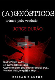 Title: (A)GNÓSTICOS - crimes pela verdade, Author: Jorge Durão