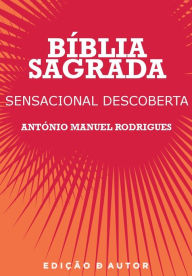 Title: Bíblia Sagrada - Sensacional Descoberta, Author: António Manuel Rodrigues