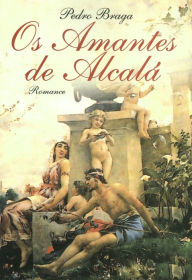 Title: Os Amantes de Alcalá, Author: Pedro Braga