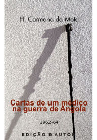 Title: Cartas de um médico na guerra de Angola (1962-64), Author: H. CARMONA DA MOTA