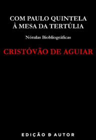 Title: Com Paulo Quintela à Mesa da Tertúlia, Author: Cristóvão de Aguiar