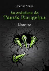 Title: As Crónicas de Tomás Peregrino - Monstro, Author: Catarina Araújo