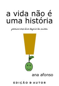 Title: A vida não é uma história, Author: Ana Afonso