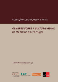 Title: Olhares Sobre a Cultura Visual da Medicina em Portugal, Author: António Cascais