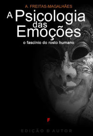 Title: A Psicologia das Emoções - O Fascínio do Rosto Humano, Author: A. Freitas-magalhães