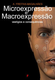 Title: Microexpressão e Macroexpressão - Vestígios e Consequências, Author: A. Freitas-magalhães