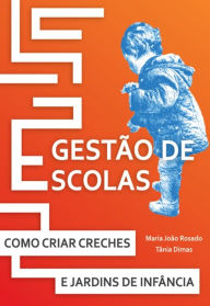 Title: Gestão de Escolas - Como Criar Creches e Jardins de Infância, Author: Maria João Rosado E Tânia Dimas