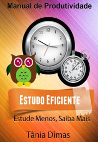 Title: Estudo Eficiente - Estude Menos, Saiba Mais, Author: Tânia Dimas