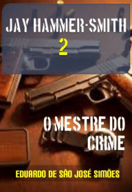 Title: Jay Hammer-Smith 02 - O Mestre do Crime, Author: Eduardo de São José Simões