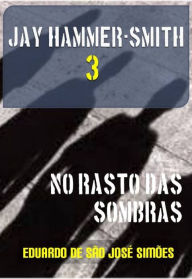 Title: Jay Hammer-Smith 03 - No Rasto das Sombras, Author: Eduardo de São José Simões