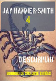 Title: Jay Hammer-Smith 04 - O Escorpiao, Author: Eduardo de São José Simões