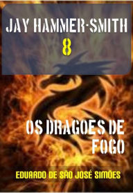 Title: Jay Hammer-Smith 08 - Os Dragões de Fogo, Author: Eduardo de São José Simões