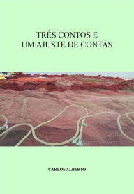 Title: Três contos e Um ajuste de contas, Author: Carlos Alberto