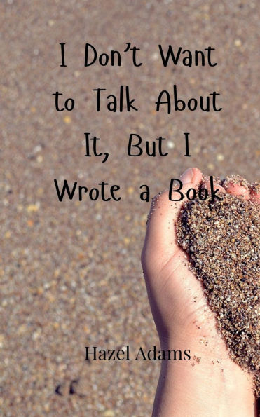 I Don't Want to Talk About It, But Wrote a Book