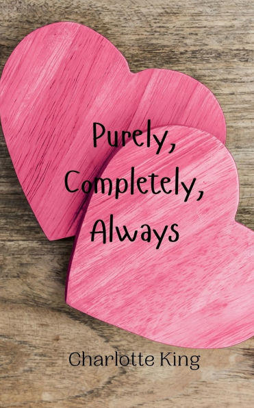 Purely, Completely, Always