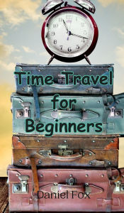 Title: Time Travel for Beginners, Author: Daniel Fox