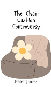 Title: The Chair Cushion Controversy, Author: Peter James